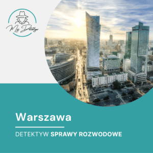 Detektyw i sprawy rozwodowe w Warszawie