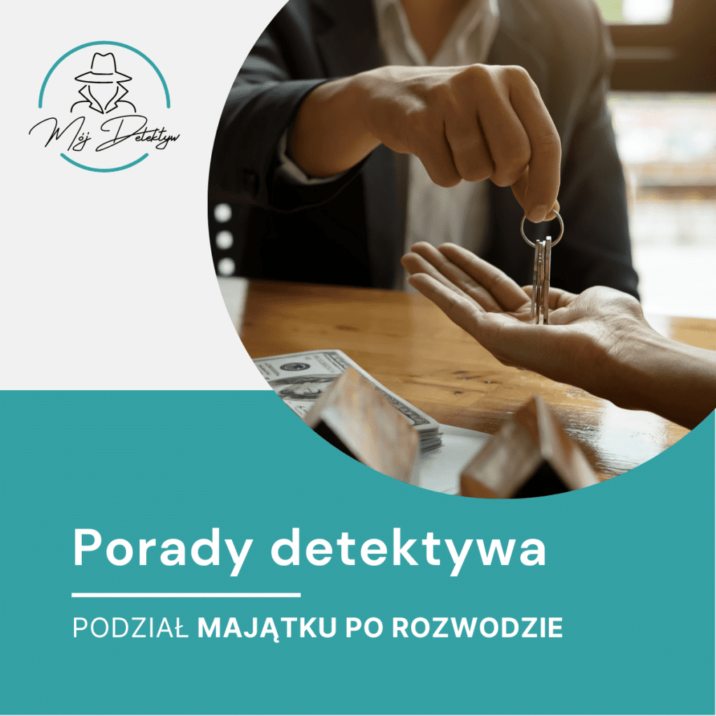 Jak detektyw może Ci pomóc przy podziale majątku po rozwodzie?